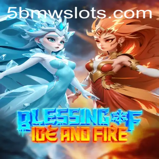 Blessing of Ice and Fire: A Thrilling Adventure Game Featuring the Exciting Keyword '5BMW'